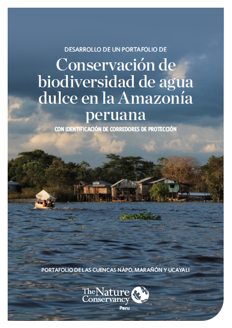 Desarrollo de un Portafolio de Conservación de Biodiversidad de Agua Dulce en la Amazonía Peruana con Identificación de Corredores de Protección