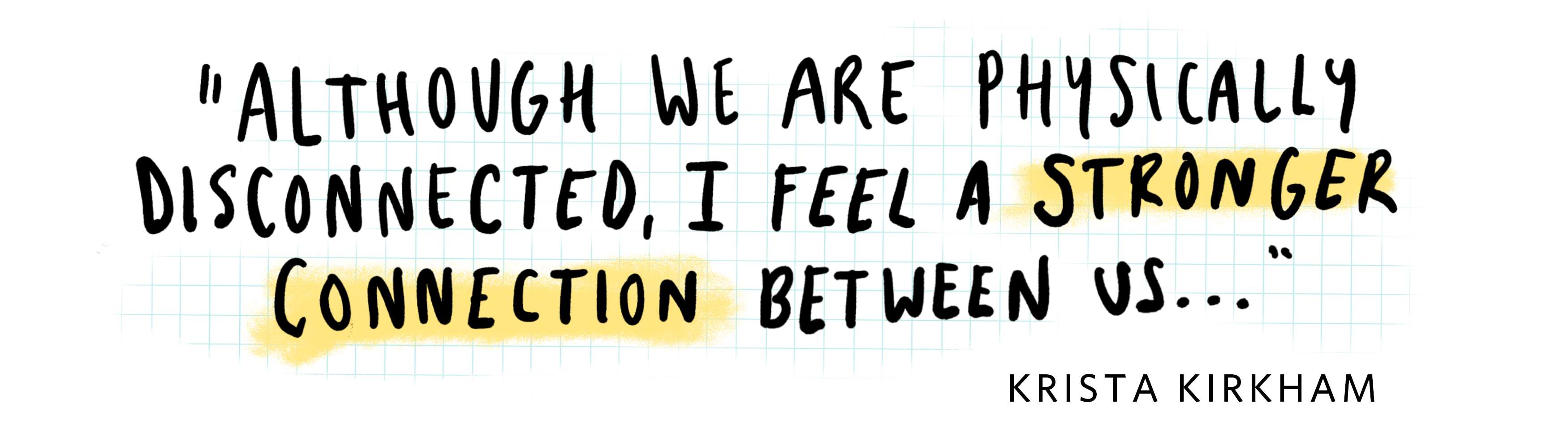 a handwritten quote on a graph paper background that says 'Although we are physically disconnected, I feel a stronger connection between us...